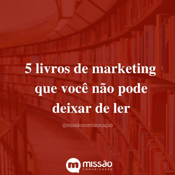 5 livros de Marketing que você não pode deixar de ler!